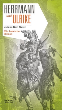 Buchcover: Johann Karl Wezel. Herrmann und Ulrike - Ein komischer Roman. Zwei Bände. Die Andere Bibliothek, Berlin, 2019.