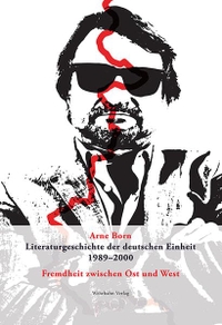 Buchcover: Arne Born. Literaturgeschichte der deutschen Einheit 1989-2000 - Fremdheit zwischen Ost und West. M. Wehrhahn Verlag, Hannover, 2019.