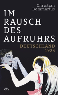 Cover: Christian Bommarius. Im Rausch des Aufruhrs - Deutschland 1923. Aufbau Verlag, Berlin, 2022.