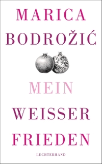 Buchcover: Marica Bodrozic. Mein weißer Frieden. Luchterhand Literaturverlag, München, 2014.