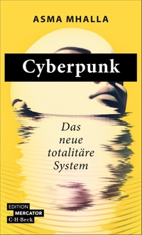 Asma Mhalla. Cyberpunk - Das neue totalitäre System. C.H. Beck Verlag, München, 2026. Asma Mhalla. Cyberpunk - Das neue totalitäre System. C.H. Beck Verlag, München, 2026.