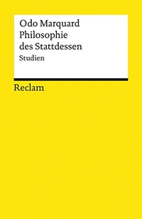 Cover: Odo Marquard. Philosophie des Stattdessen - Studien. Reclam Verlag, Stuttgart, 2000.