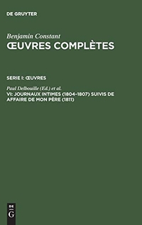 Buchcover: Benjamin Constant. Oeuvres completes - Oeuvres VI: Journaux intimes (1804-1807), suivis de Affaire de mon pere (1811). Max Niemeyer Verlag, Tübingen, 2002.