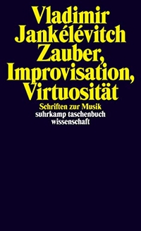 Buchcover: Vladimir Jankelevitch. Zauber, Improvisation, Virtuosität - Schriften zur Musik. Suhrkamp Verlag, Berlin, 2020.