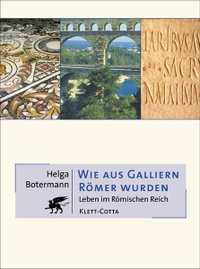 Buchcover: Helga Botermann. Wie aus Galliern Römer wurden - Leben im Römischen Reich. Klett-Cotta Verlag, Stuttgart, 2005.