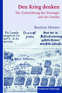 Cover: Beatrice Heuser. Den Krieg denken - Die Entwicklung der Strategie seit der Antike. Ferdinand Schöningh Verlag, Paderborn, 2010.