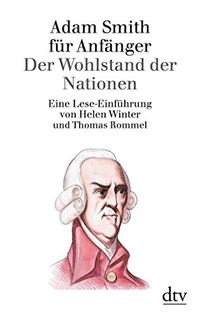 Buchcover: Thomas Rommel / Helen Winter. Adam Smith für Anfänger - Der Wohlstand der Nationen. Eine Einführung. dtv, München, 1999.