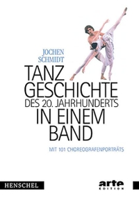 Buchcover: Jochen Schmidt. Tanzgeschichte des 20. Jahrhunderts in einem Band - Mit 101 Choreografenporträts. Henschel Verlag, Leipzig, 2002.