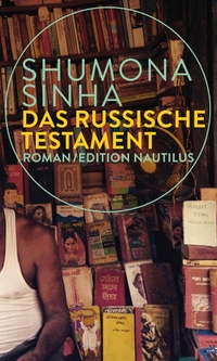 Buchcover: Shumona Sinha. Das russische Testament - Roman. Edition Nautilus, Hamburg, 2021.