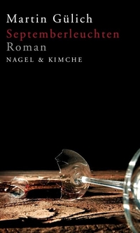 Buchcover: Martin Gülich. Septemberleuchten - Roman. Nagel und Kimche Verlag, Zürich, 2009.