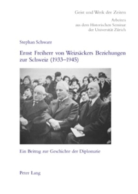 Buchcover: Stephan Schwarz. Ernst Freiherr von Weizsäckers Beziehungen zur Schweiz (1933-1945) - Ein Beitrag zur Geschichte der Diplomatie. Peter Lang Verlag, Frankfurt am Main, 2007.
