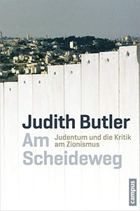 Buchcover: Judith Butler. Am Scheideweg - Judentum und die Kritik am Zionismus. Campus Verlag, Frankfurt am Main, 2013.