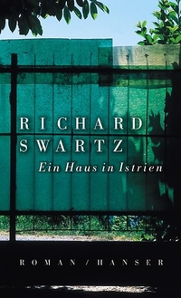 Buchcover: Richard Swartz. Ein Haus in Istrien - Roman. Carl Hanser Verlag, München, 2001.