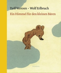 Cover: Wolf Erlbruch / Dolf Verroen. Ein Himmel für den kleinen Bären - (Ab 4 Jahre). Carl Hanser Verlag, München, 2003.