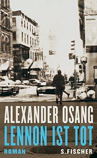 Buchcover: Alexander Osang. Lennon ist tot - Roman . S. Fischer Verlag, Frankfurt am Main, 2007.