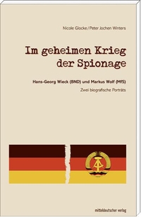 Cover: Nicole Glocke / Peter Jochen Winters. Im geheimen Krieg der Spionage - Hans-Georg Wieck (BND) und Markus Wolf (MfS). Zwei biografische Porträts. Mitteldeutscher Verlag, Halle, 2014.