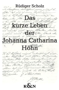 Cover: Das kurze Leben der Johanna Catharina Höhn