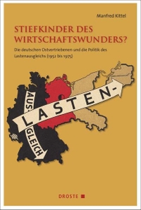 Buchcover: Manfred Kittel. Stiefkinder des Wirtschaftswunders? - Die deutschen Ostvertriebenen und die Politik des Lastenausgleichs (1952 bis 1975). Droste Verlag, Düsseldorf, 2020.