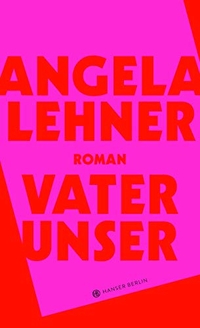 Buchcover: Angela Lehner. Vater unser - Roman. Hanser Berlin, Berlin, 2019.