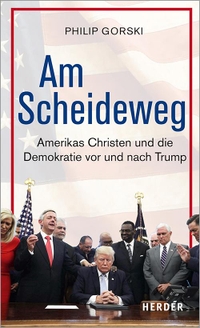 Buchcover: Philip Gorski. Am Scheideweg - Amerikas Christen und die Demokratie vor und nach Trump. Herder Verlag, Freiburg im Breisgau, 2020.