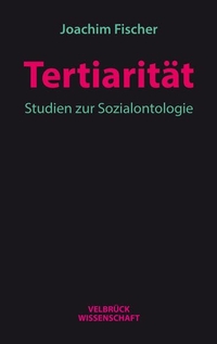 Buchcover: Joachim Fischer. Tertiarität - Studien zur Sozialontologie. Velbrück Verlag, Weilerswist, 2022.