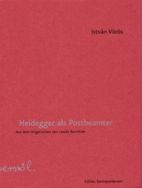 Buchcover: Istvan Vörös. Heidegger als Postbeamter - Versroman. Edition Korrespondenzen, Wien, 2008.