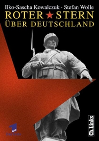 Buchcover: Ilko-Sascha Kowalczuk / Stefan Wolle. Roter Stern über Deutschland - Sowjetische Truppen in der DDR 1945 bis 1994. Ch. Links Verlag, Berlin, 2001.