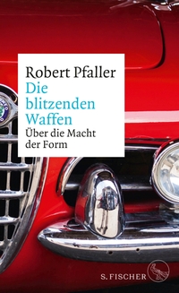 Buchcover: Robert Pfaller. Die blitzenden Waffen - Über die Macht der Form. S. Fischer Verlag, Frankfurt am Main, 2020.