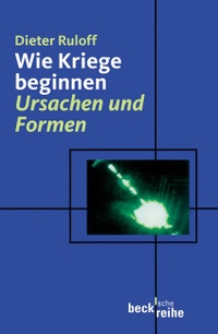 Buchcover: Dieter Ruloff. Wie Kriege beginnen - Ursachen und Formen. C.H. Beck Verlag, München, 2004.