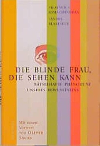 Buchcover: Sandra Blakeslee / Vilaynur S. Ranachandran. Die blinde Frau, die sehen kann - Rätselhafte Phänomene unseres Bewusstseins. Rowohlt Verlag, Hamburg, 2001.