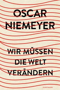 Buchcover: Oscar Niemeyer. Wir müssen die Welt verändern. Antje Kunstmann Verlag, München, 2013.