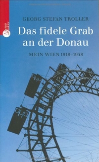 Buchcover: Georg Stefan Troller. Das fidele Grab an der Donau - Mein Wien 1918-1938. Artemis und Winkler Verlag, Mannheim, 2004.