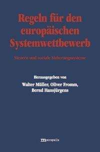 Cover: Oliver Fromm / Bernd Hansjürgens (Hg.) / Walter Müller. Regeln für den europäischen Systemwettbewerb - Steuern und soziale Sicherungssysteme. Metropolis Verlag, Marburg, 2001.