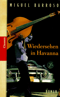 Buchcover: Miguel Barroso. Wiedersehen in Havanna - Roman. Claassen Verlag, Berlin, 2000.