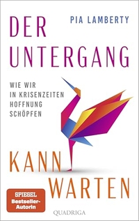 Pia Lamberty. Der Untergang kann warten - Wie wir in Krisenzeiten Hoffnung schöpfen. Quadriga Verlag, Köln, 2026. Pia Lamberty. Der Untergang kann warten - Wie wir in Krisenzeiten Hoffnung schöpfen. Quadriga Verlag, Köln, 2026.