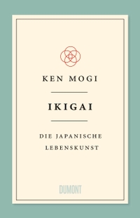 Buchcover: Ken Mogi. Ikigai - Die japanische Lebenskunst. DuMont Verlag, Köln, 2019.