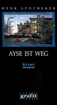 Buchcover: Henk Apotheker. Ayse ist weg - Kriminalroman. Grafit Verlag, Dortmund, 2001.
