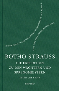 Cover: Botho Strauß. Die Expedition zu den Wächtern und Sprengmeistern - Kritische Prosa. Rowohlt Verlag, Hamburg, 2020.