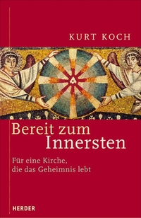 Buchcover: Kurt Koch. Bereit zum Innersten - Für eine Kirche, die das Geheimnis lebt. Herder Verlag, Freiburg im Breisgau, 2003.