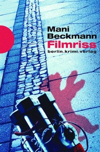 Buchcover: Mani Beckmann. Filmriss - Krimi. be.bra Verlag, Berlin, 2003.