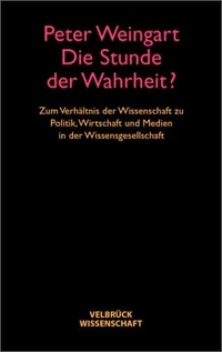 Buchcover: Peter Weingart. Die Stunde der Wahrheit - Zum Verhältnis der Wissenschaft zu Politik, Wirtschaft und Medien in der Wissensgesellschaft. Velbrück Verlag, Weilerswist, 2001.