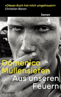Buchcover: Domenico Müllensiefen. Aus unseren Feuern - Roman. Kanon Verlag, Berlin, 2022.