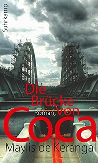 Buchcover: Maylis de Kerangal. Die Brücke von Coca - Roman. Suhrkamp Verlag, Berlin, 2012.