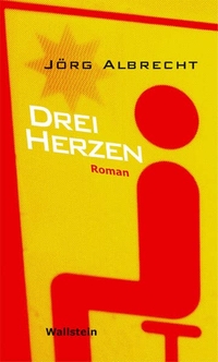 Buchcover: Jörg Albrecht. Drei Herzen - Roman. Wallstein Verlag, Göttingen, 2006.