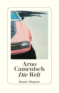 Buchcover: Arno Camenisch. Die Welt - Roman. Diogenes Verlag, Zürich, 2022.