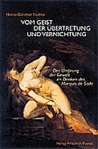 Cover: Heinz-Günther Stobbe. Vom Geist der Übertretung und Vernichtung - Der Ursprung der Gewalt im Denken des Marquis de Sade. Friedrich Pustet Verlag, Regensburg, 2002.