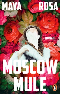 Maya Rosa. Moscow Mule - Roman. Penguin Verlag, München, 2025.