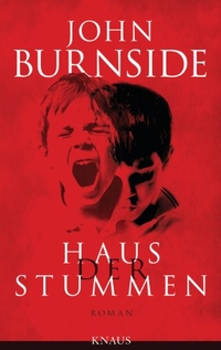 Cover: John Burnside. Haus der Stummen - Roman. Albrecht Knaus Verlag, München, 2014.