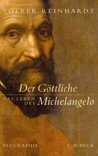 Cover: Volker Reinhardt. Der Göttliche - Das Leben des Michelangelo. C.H. Beck Verlag, München, 2010.