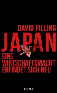 Buchcover: David Pilling. Japan - Eine Wirtschaftsmacht erfindet sich neu. Carl Hanser Verlag, München, 2013.